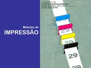 Métodos de
IMPRESSÃO
 