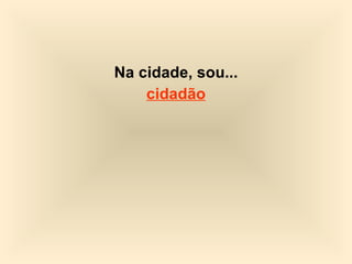 Na cidade, sou... cidadão 