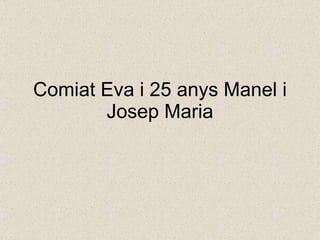 Comiat Eva i 25 anys Manel i Josep Maria 