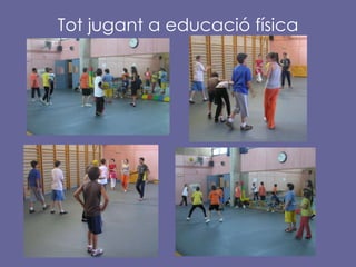 Tot jugant a educació física 