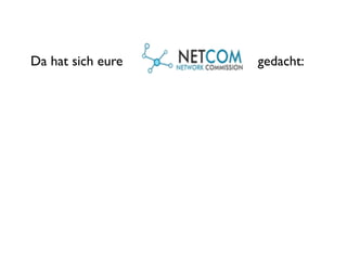 Da hat sich eure   gedacht:
 