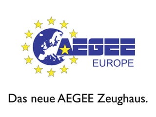 Das neue AEGEE Zeughaus.
 