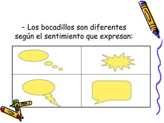 -  Los bocadillos son diferentes según el sentimiento que expresan: 
