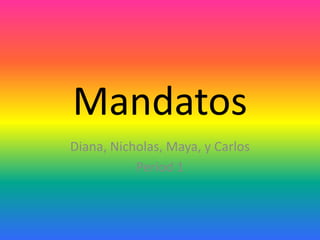 Mandatos Diana, Nicholas, Maya, y Carlos Period 1 
