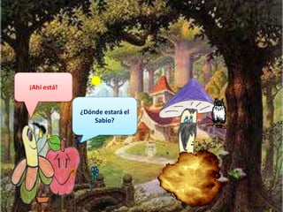 ¡Ahí está! ¿Dónde estará el Sabio?