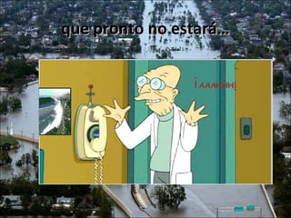 que pronto no estará…
 