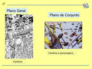 Plano Geral Plano de Conjunto Cenários. Cenários e personagens. 