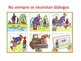 No siempre se necesitan diálogos
 