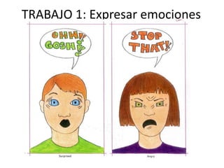 TRABAJO 1: Expresar emociones
 
