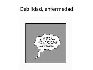 Debilidad, enfermedad
 