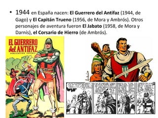 • 1917 Nace en España la revista infantil TBO, que dará
nombre al comic en España.
 