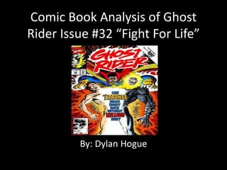 Comic Book Analysis of Ghost
Rider Issue #32 “Fight For Life”
By: Dylan Hogue
 