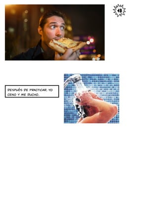 Después de practicar, yo
ceno y me ducho.
 