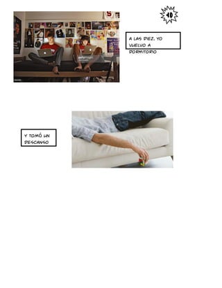 A las diez, yo
vuelvo a
dormitorio
y tomó un
descanso
 