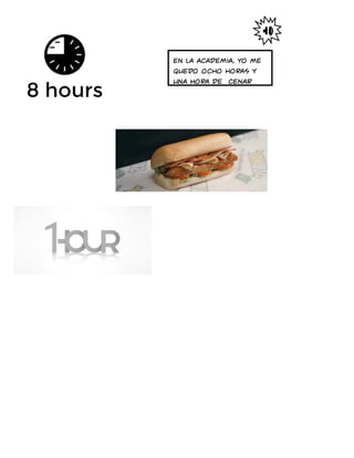En la academia, yo me
quedo ocho horas y
una hora de cenar
 