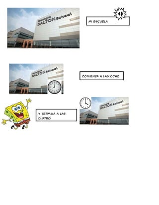 Mi escuela
comienza a las ocho
y termina a las
cuatro
 