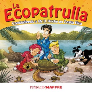 La Ecopatrulla. Combatiendo a Mr. D. Roche en Costa Rica (8-10 años)