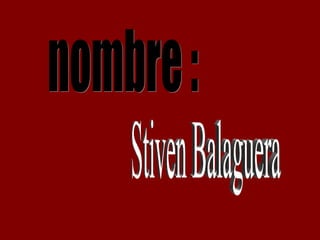 nombre : Stiven Balaguera 