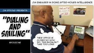 Jim engages in some after-hours intelligence.
Their office is
closed by now.
So, This shouldn’t
take too long.
#sourcing
Jim Stroud presents:
 