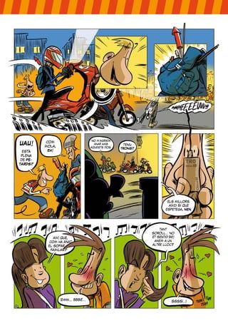 UAU!
està
plena
de PE-
TARDS?
com
mola,
EH!
els millors.
això sí que
espetega, NEN.
així què,
com ha anat
el sopar
familiar?
ehhh... bbbé...
tant
soroll... no
et sento bé!
anem a un
altre lloc?
ssssí..!
no m’agrada
anar amb
aquests dos.
teniu
TRONS?
 