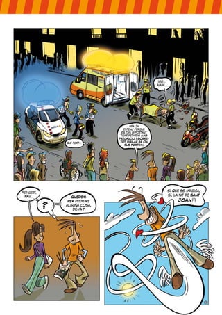 que fort...
ara ja
entenc perquè
és tan important
tirar petards AMB
PRECAUCIÓ I SOBRE-
TOT VIGILAR BÉ ON
ELS PORTEM!
per cert,
PAU...
?
QUEDEM
PER prendre
alguna cosa,
demà?
sí que és màgica,
sí, la nit de SANT
JOAN!!!
uiui...
aiaiai...
 