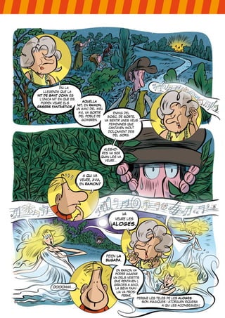 AQUELLA
NIT, en RAMON,
un amic del meu
avi, va sortir
del poble de
gombrèn.
enmig del
bosc, de sobte,
va sentir unes veus
femenines que
cantaven molt
dolçament des
del gorg.
alesho-
res va ser
quan les va
veure...
a qui va
veure, àvia,
en RAMON?
va
veure les
ALOGES.
diu la
llegenda que la
NIT DE SANT JOAN és
l’única nit en què es
poden veure els
ÉSSERS FANTÀSTICS.
en ramon va
poder agafar
un dels vestits
que rentaven i,
gràcies a això,
la seva famí-
lia va pros-
perar.
feien LA
BUGADA.
oooohhh...
perquè les teles de les ALOGES
són màgiques i atorguen riquesa
a qui les aconsegueix!
 