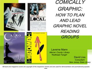 COMICALLY GRAPHIC: HOW TO PLAN AND LEAD GRAPHIC NOVEL READING GROUPS All book and magazine covers are copyright of the respective owners and are used for demonstration and promotional purposes only. 
