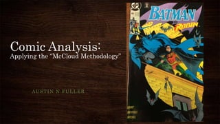 Comic Analysis:
Applying the “McCloud Methodology”
AUSTIN N FULLER
 