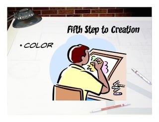 Fifth Step to Creation
• Color
 
