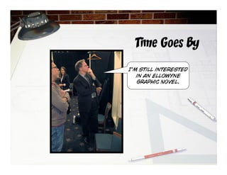 Time Goes By
I’m still interested
in an Ellowyne
Graphic Novel.
 