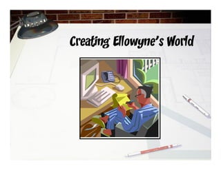Creating Ellowyne’s World
 