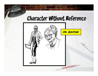 Character Without Reference
Dr. Bantam
 