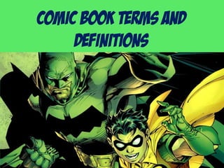 Comic Book Terms and
     Definitions
 