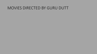 MOVIES DIRECTED BY GURU DUTT
 