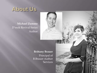 Michael Zummo
D’mok Revival Series
Author
Brittany Brauer
Principal of
B.Brauer Author
Services
 