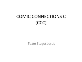 COMIC CONNECTIONS C (CCC) Team Stegosaurus 