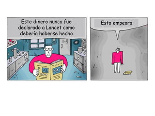 Este dinero nunca fue    Esto empeora
declarado a Lancet como
 debería haberse hecho
 