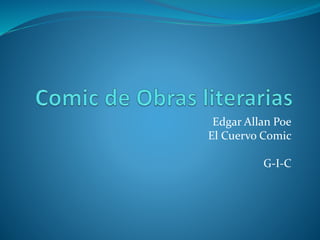Edgar Allan Poe
El Cuervo Comic
G-I-C
 