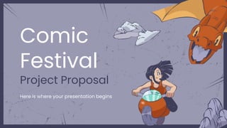Comic
Festival
Project Proposal
Here is where your presentation begins
 