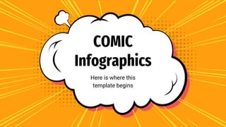 Here is where this
template begins
COMIC
Infographics
 