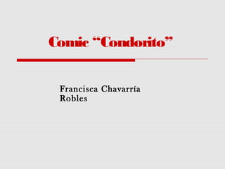 Comic “Condorito”
Francisca Chavarría
Robles
 