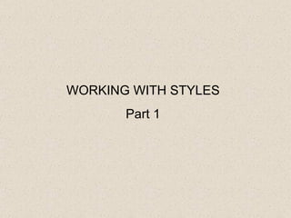 WORKING WITH STYLES Part 1 