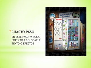 *
EN ESTE PASO YA TOCA
EMPEZAR A COLOCARLE
TEXTO O EFECTOS
 