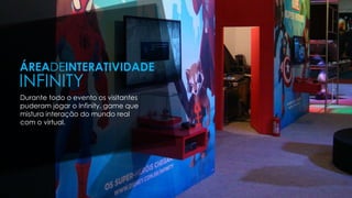 Durante todo o evento os visitantes
puderam jogar o Infinity, game que
mistura interação do mundo real
com o virtual.
ÁREADEINTERATIVIDADE
INFINITY
 
