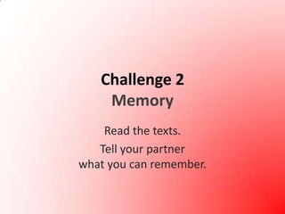 Challenge 2MemoryRead the texts.Tell your partner what you can remember.