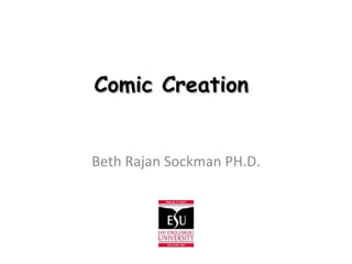 Comic Creation  Beth Rajan Sockman PH.D. 