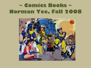 ~ Comics Books ~ Norman Yee, Fall 2008 