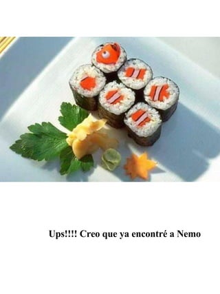 Ups!!!! Creo que ya encontré a Nemo
