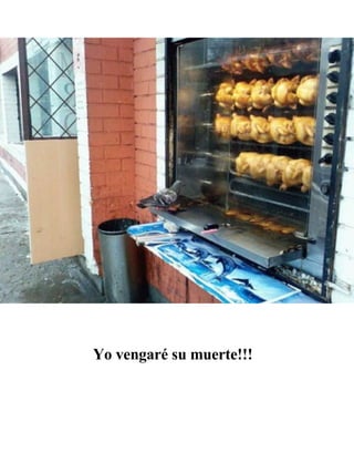 Yo vengaré su muerte!!!