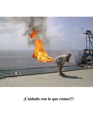 ¡Cuidado con lo que comes!!!